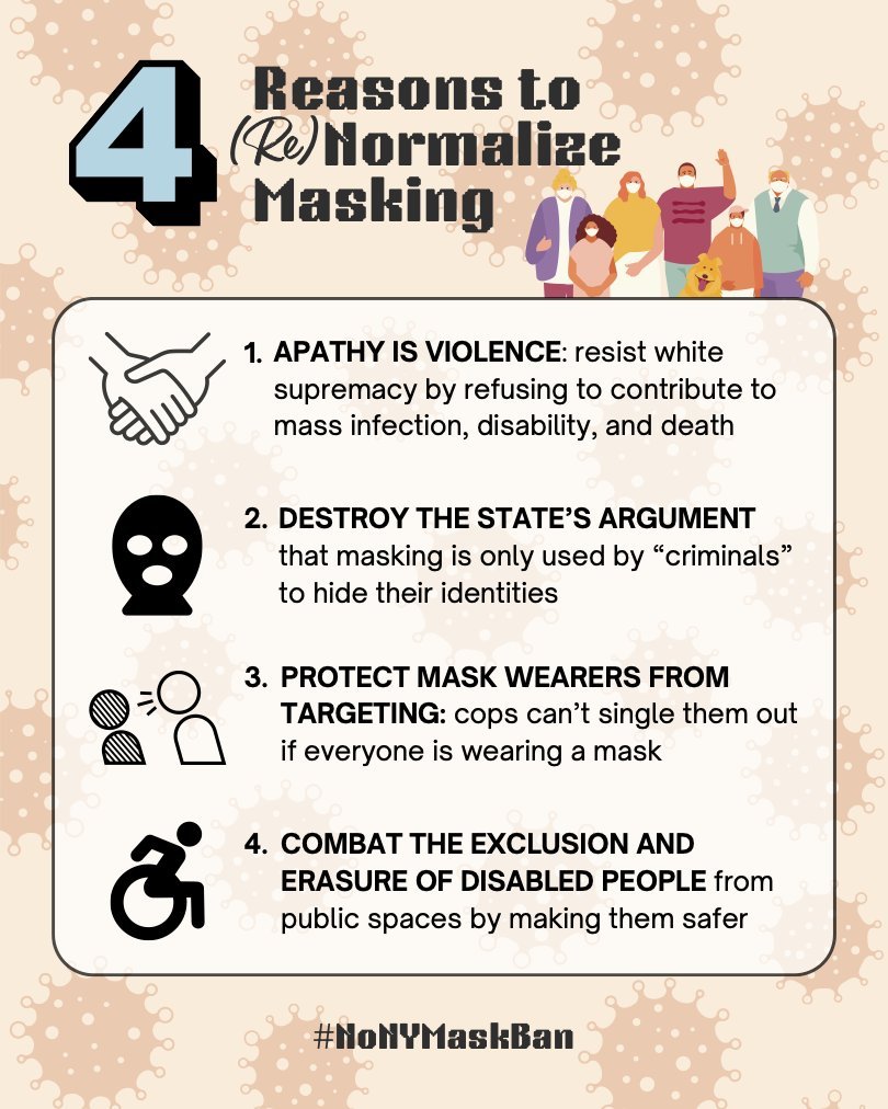 4 reasons to (re)normalize masking: 1. apathy is violence, 2. destroy the state's argument, 3. protect mask wearers from targeting, 4. combat the exclusion and erasure of disabled people