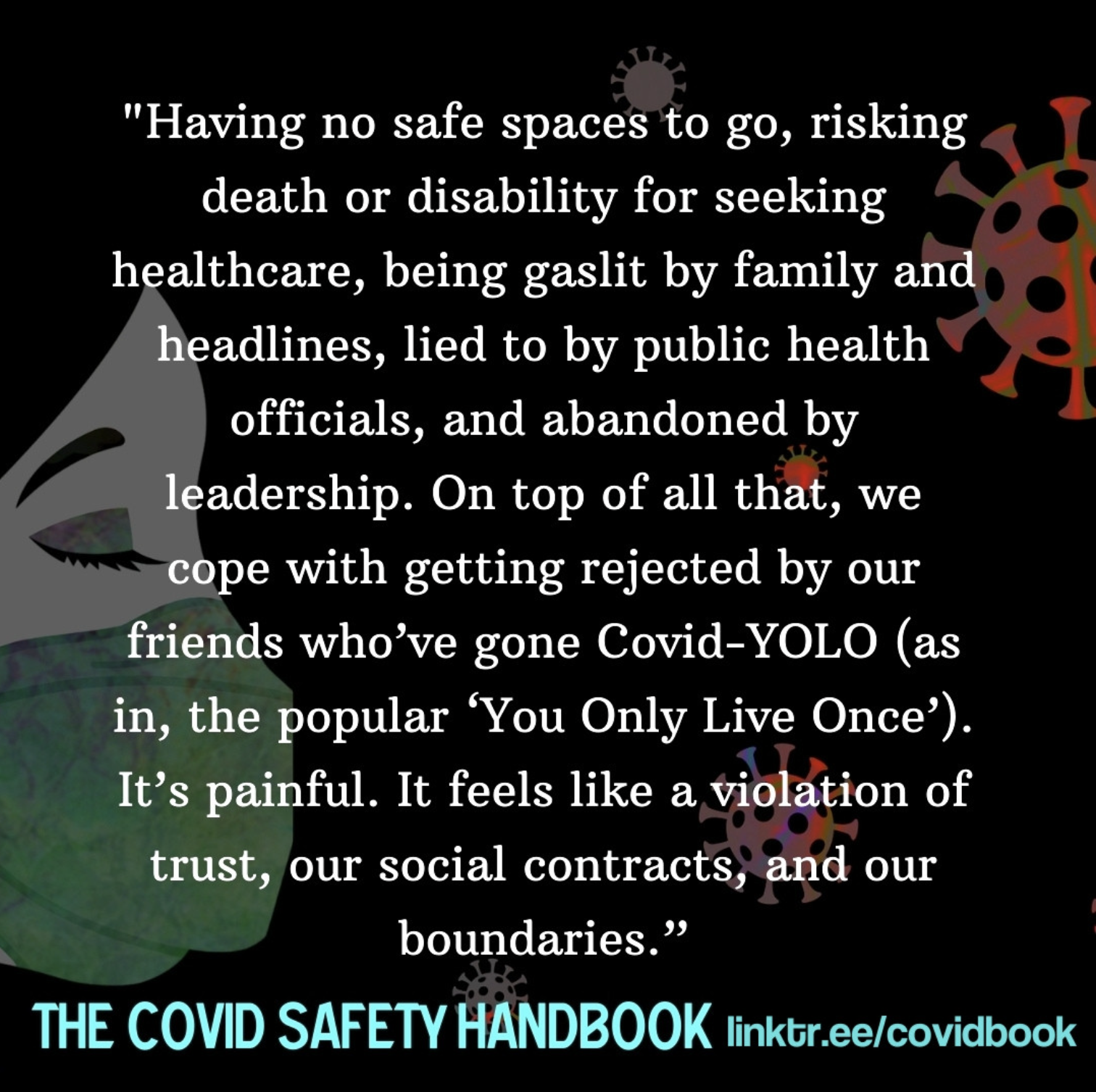 Excerpt from The Covid Safety Handbook: Having no safe spaces to go, risking death or disability for seeking healthcare, being gaslit by family and headlines...