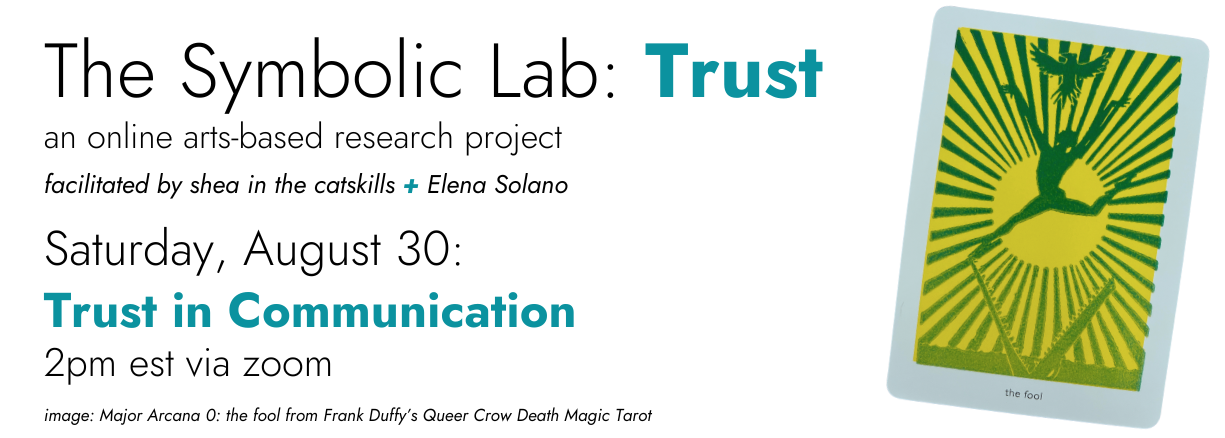 The Symbolic Lab: Trust an online-arts based research project facilitated by shea in the catskills and Elena Solano Saturday August 30