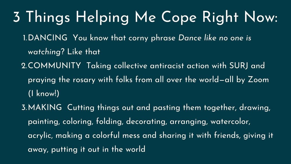 3 Things Helping Me Cope Right Now: 1. Dancing, 2. Community, 3. Making