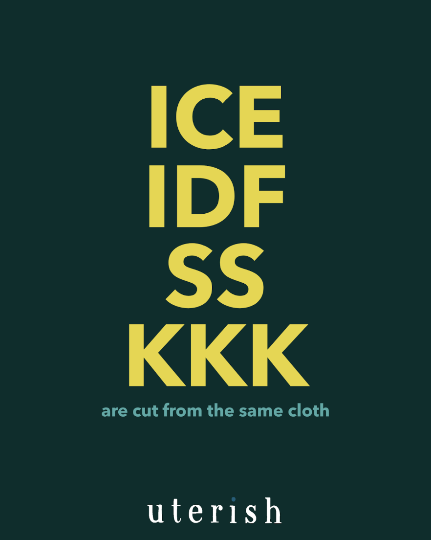 ICE, IDF, SS, KKK are cut from the same cloth, uterish