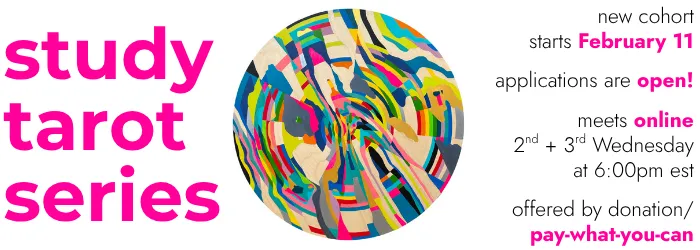 study tarot series with an image of a colorful abstract circular artwork, new cohort starts February 11, applications are open, meets online 2nd and 3rd Wednesday at 6pm est, offered by donation/pay-what-you-can